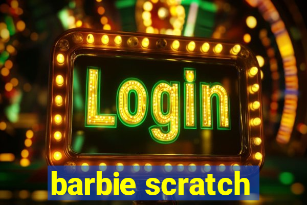 barbie scratch